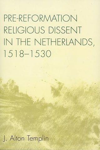 Pre-Reformation Religious Dissent in The Netherlands, 1518-1530