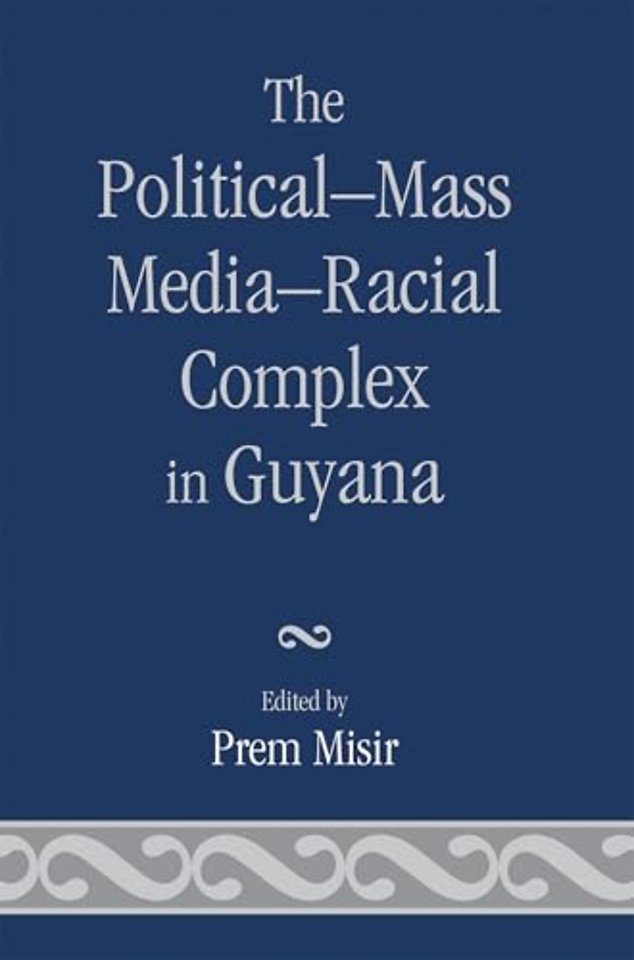 The Political-Mass Media-Racial Complex in Guyana