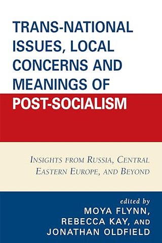 Trans-National Issues, Local Concerns and Meanings of Post-Socialism