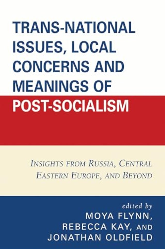 Trans-National Issues, Local Concerns and Meanings of Post-Socialism