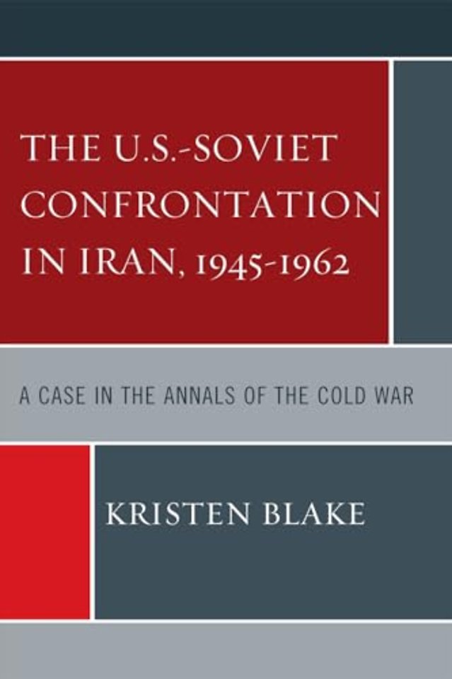 The U.S.-Soviet Confrontation in Iran, 1945-1962
