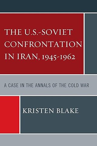 The U.S.-Soviet Confrontation in Iran, 1945-1962