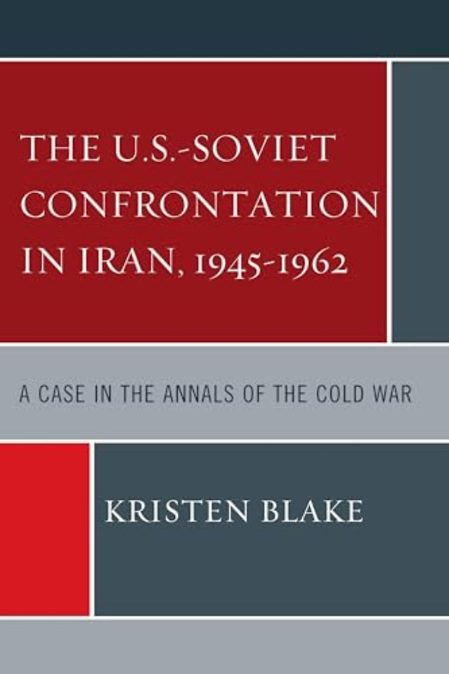 The U.S.-Soviet Confrontation in Iran, 1945-1962