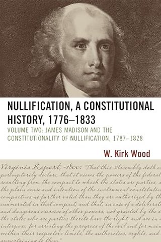 Nullification, A Constitutional History, 1776-1833