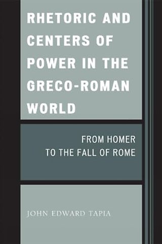 Rhetoric and Centers of Power in the Greco-Roman World
