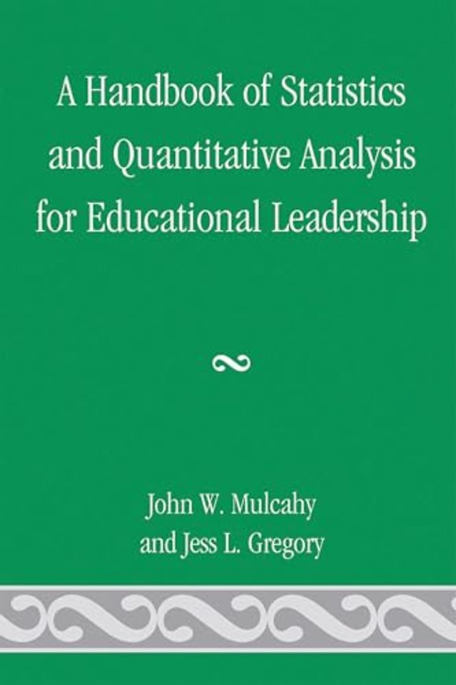 A Handbook of Statistics and Quantitative Analysis for Educational Leadership