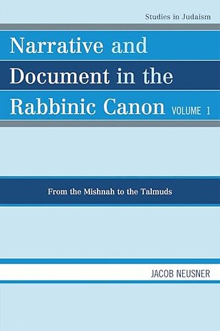 Narrative and Document in the Rabbinic Canon: From the Mishnah to the Talmuds