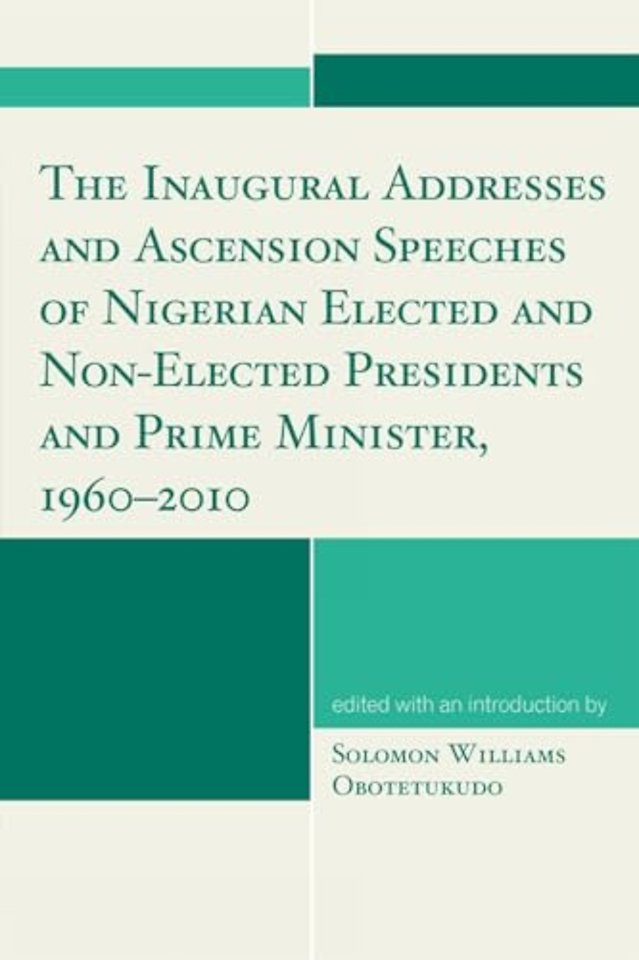 The Inaugural Addresses and Ascension Speeches of Nigerian Elected and Non-Elected Presidents and Prime Minister, 1960-2010