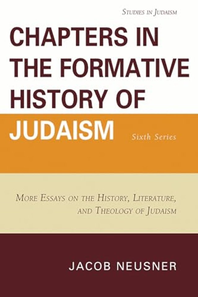 Chapters in the Formative History of Judaism: Sixth Series