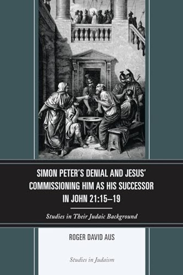 Simon Peter's Denial and Jesus' Commissioning Him as His Successor in John 21:15-19