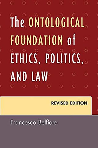 The Ontological Foundation of Ethics, Politics, and Law