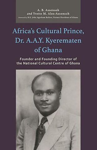 Africa’s Cultural Prince, Dr. A.A.Y. Kyerematen of Ghana