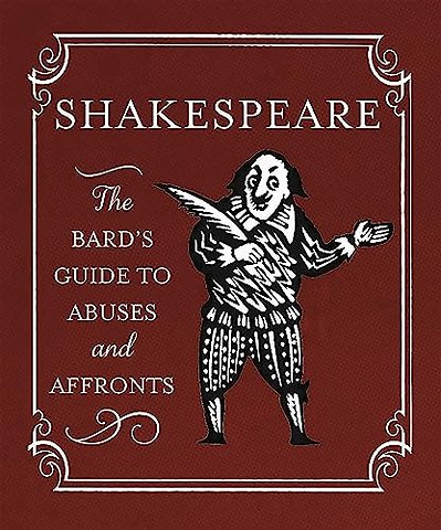 Shakespeare: The Bard's Guide to Abuses and Affronts