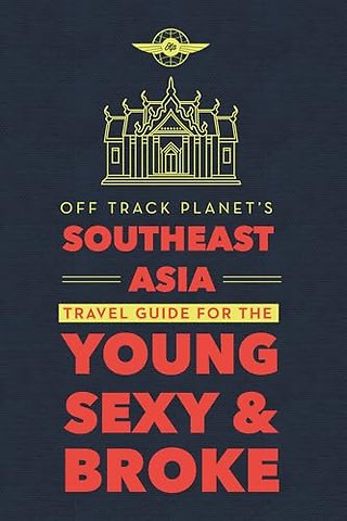 Off Track Planet's Southeast Asia Travel Guide for the Young, Sexy, and Broke
