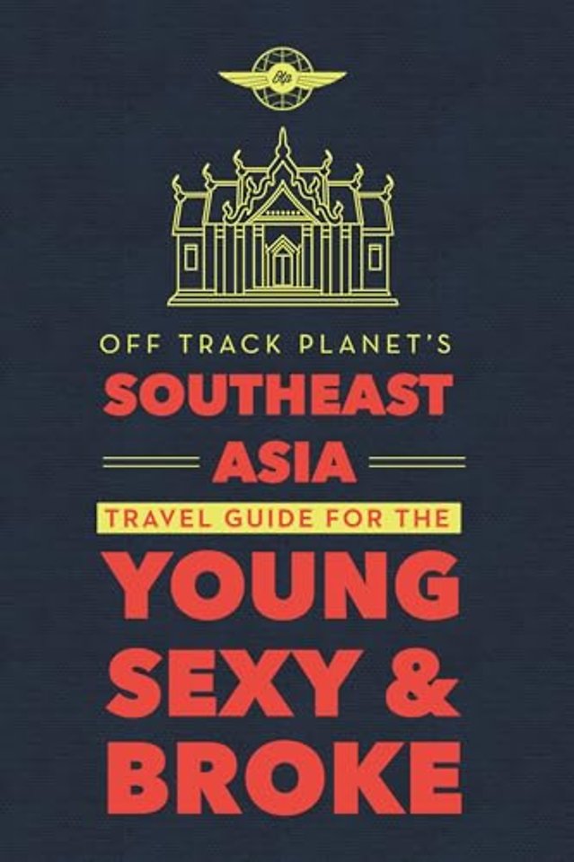 Off Track Planet's Southeast Asia Travel Guide for the Young, Sexy, and Broke