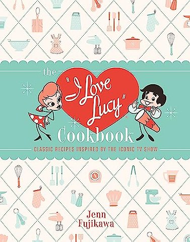 The I Love Lucy Cookbook