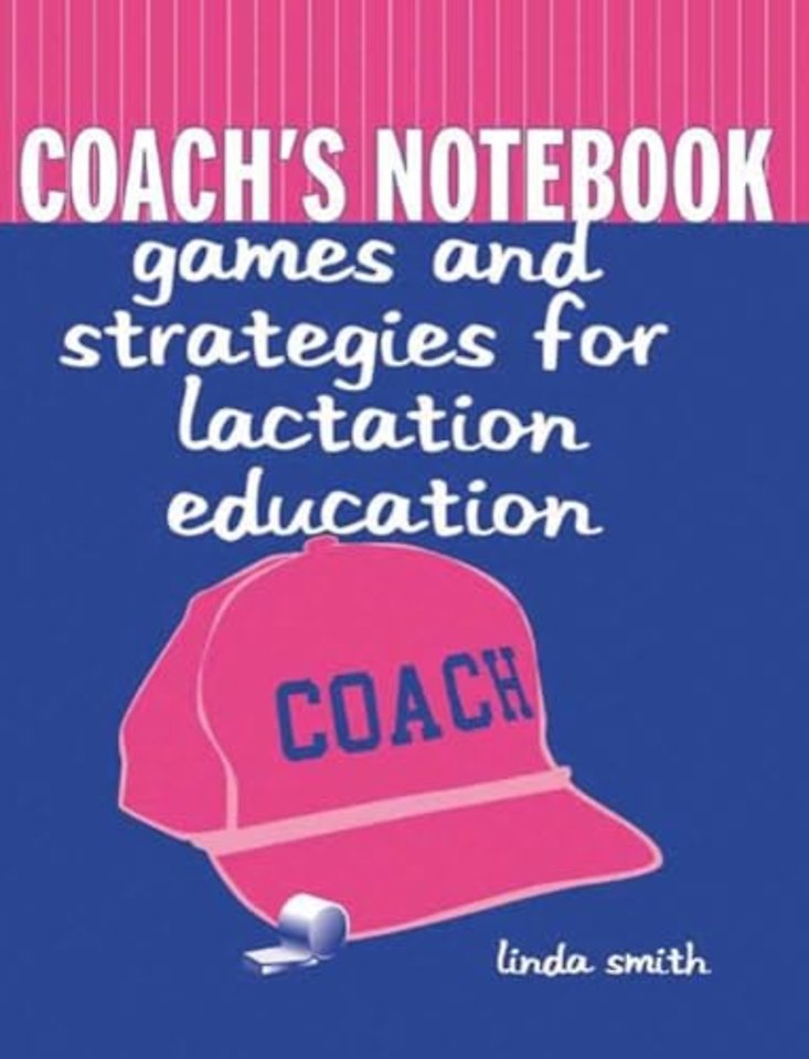 Coach`s Notebook: Games and Strategies for Lacta – Games and Strategies for Lactation Education