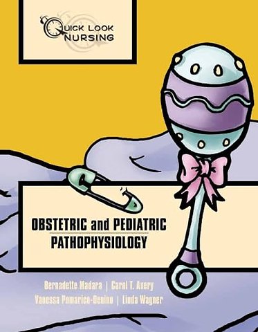 Quick Look Nursing: Obstetric and Pediatric Path – Obstetric and Pediatric Pathophysiology