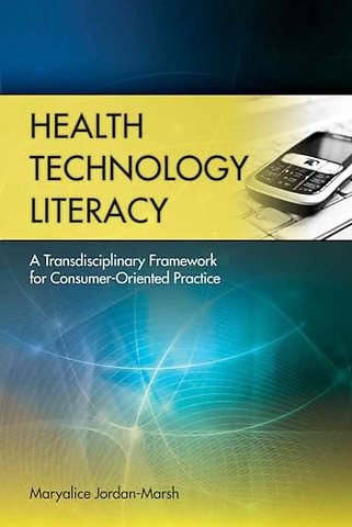 Health Technology Literacy: A Transdisciplinary – A Transdisciplinary Framework for Consumer–Oriented Practice