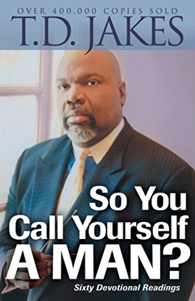 So You Call Yourself a Man? – A Devotional for Ordinary Men with Extraordinary Potential