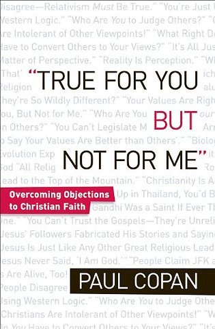 True for You, But Not for Me – Overcoming Objections to Christian Faith