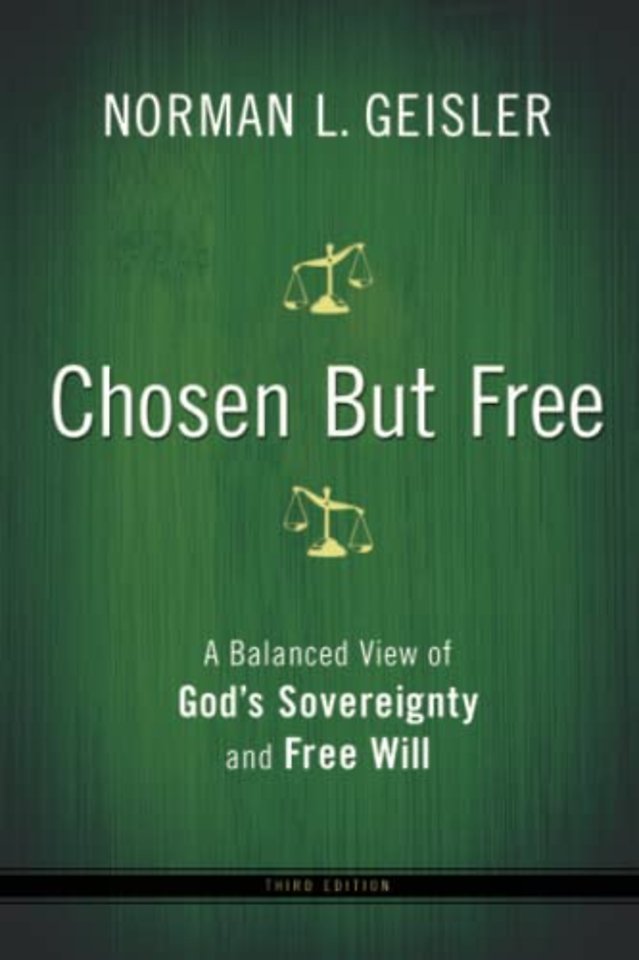 Chosen But Free – A Balanced View of God`s Sovereignty and Free Will