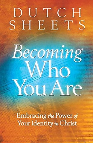 Becoming Who You Are – Embracing the Power of Your Identity in Christ