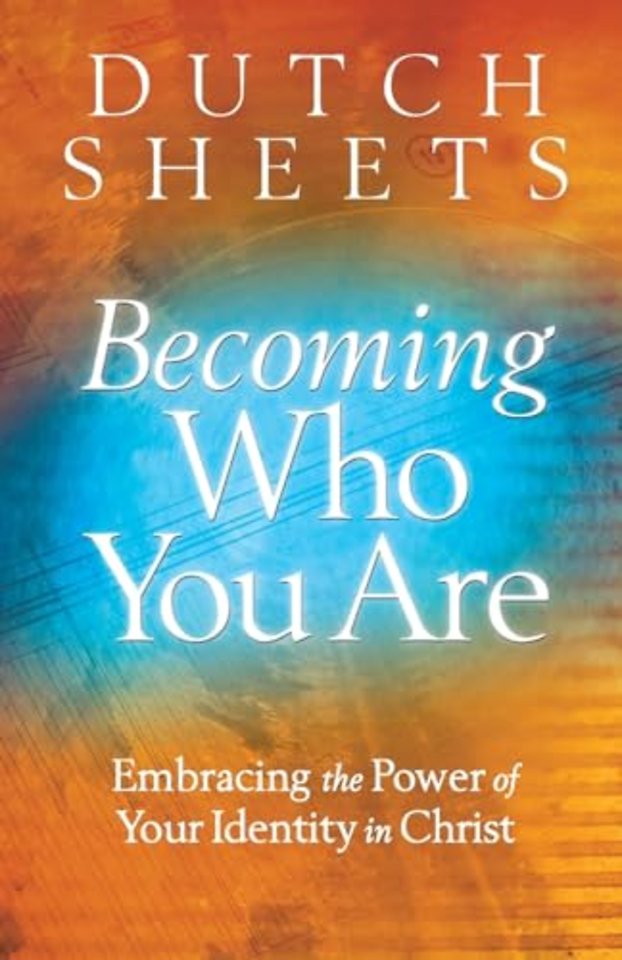 Becoming Who You Are – Embracing the Power of Your Identity in Christ