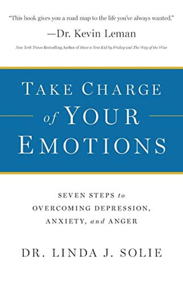 Take Charge of Your Emotions – Seven Steps to Overcoming Depression, Anxiety, and Anger