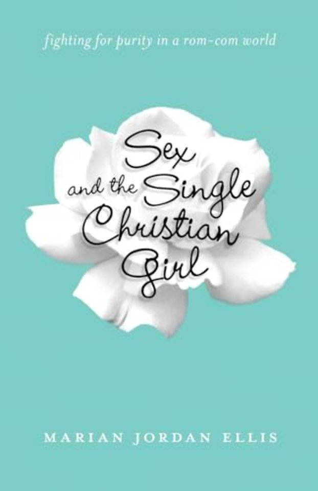 Sex and the Single Christian Girl – Fighting for Purity in a Rom–Com World