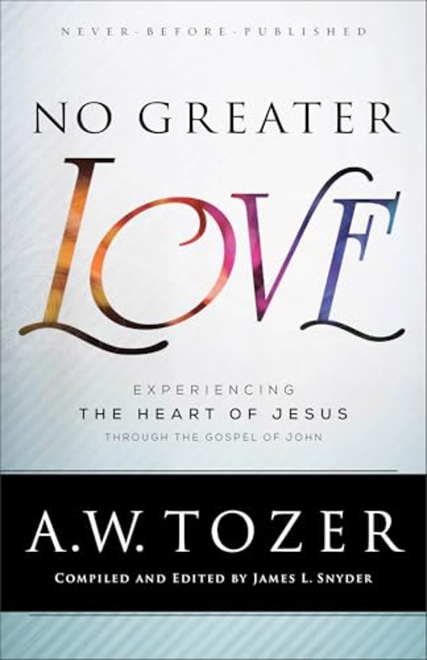 No Greater Love – Experiencing the Heart of Jesus through the Gospel of John