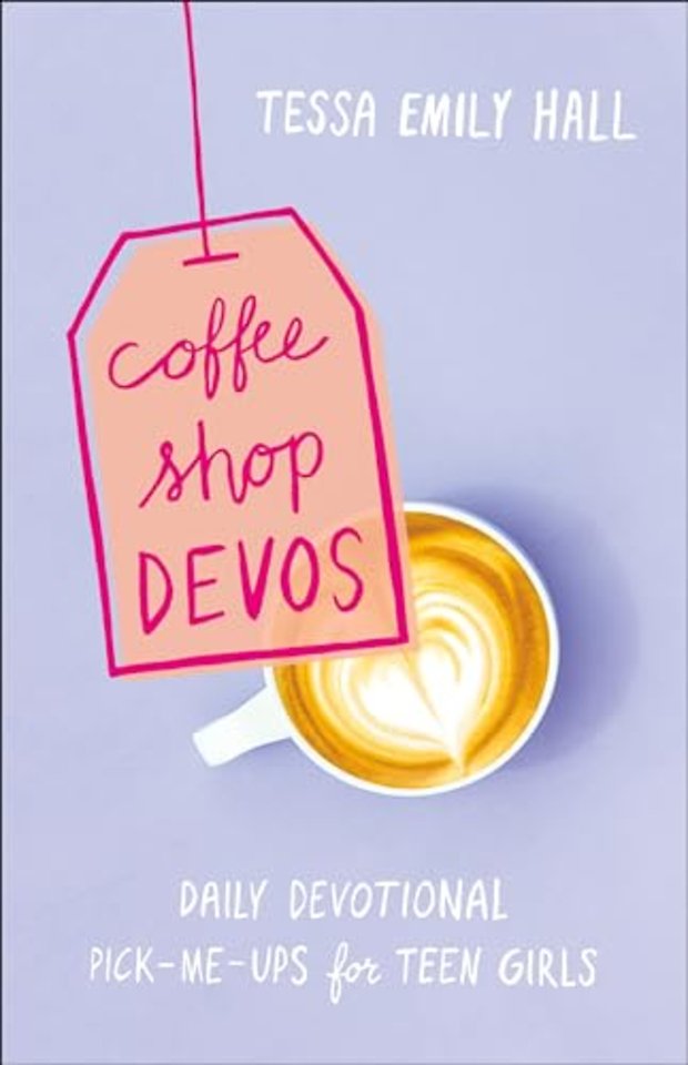 Coffee Shop Devos – Daily Devotional Pick–Me–Ups for Teen Girls