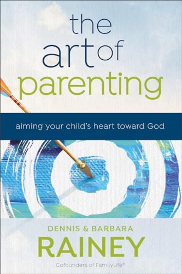 The Art of Parenting – Aiming Your Child`s Heart toward God