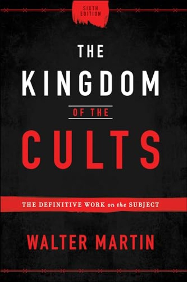 The Kingdom of the Cults – The Definitive Work on the Subject