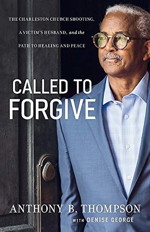 Called to Forgive – The Charleston Church Shooting, a Victim`s Husband, and the Path to Healing and Peace