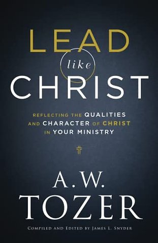 Lead like Christ – Reflecting the Qualities and Character of Christ in Your Ministry