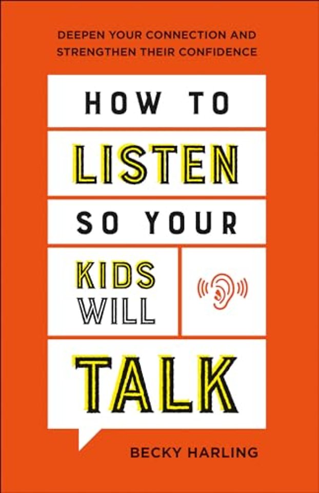 How to Listen So Your Kids Will Talk – Deepen Your Connection and Strengthen Their Confidence