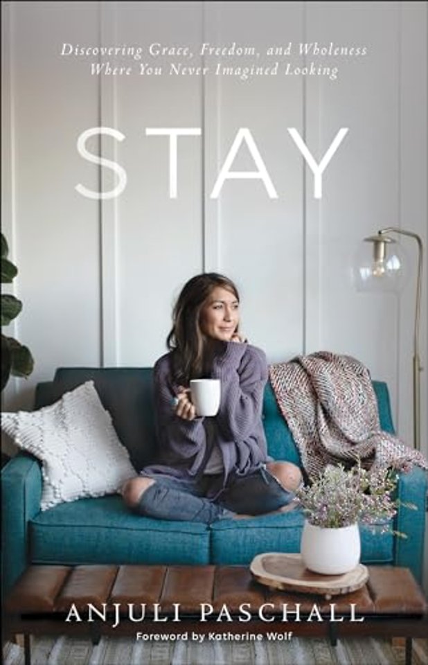 Stay – Discovering Grace, Freedom, and Wholeness Where You Never Imagined Looking