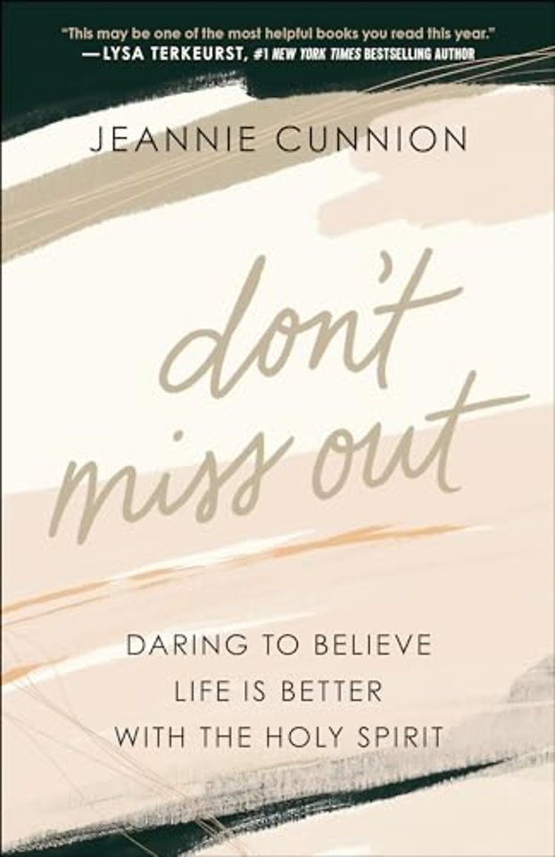 Don`t Miss Out – Daring to Believe Life Is Better with the Holy Spirit