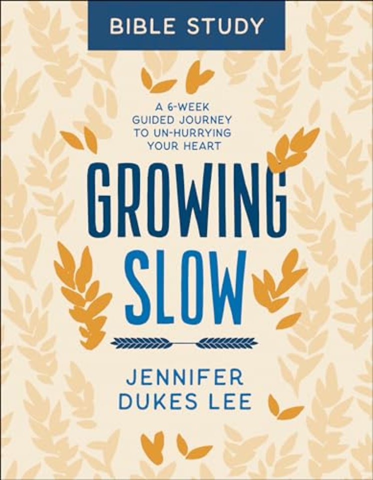 Growing Slow Bible Study – A 6–Week Guided Journey to Un–Hurrying Your Heart