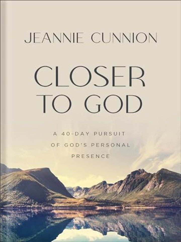 Closer to God – A 40–day Pursuit of God`s Personal Presence