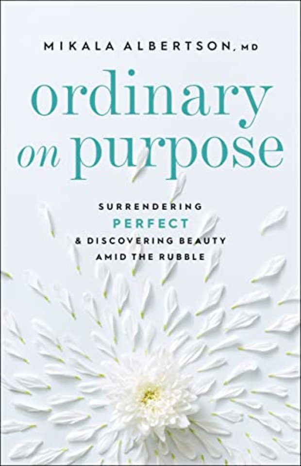 Ordinary on Purpose – Surrendering Perfect and Discovering Beauty amid the Rubble