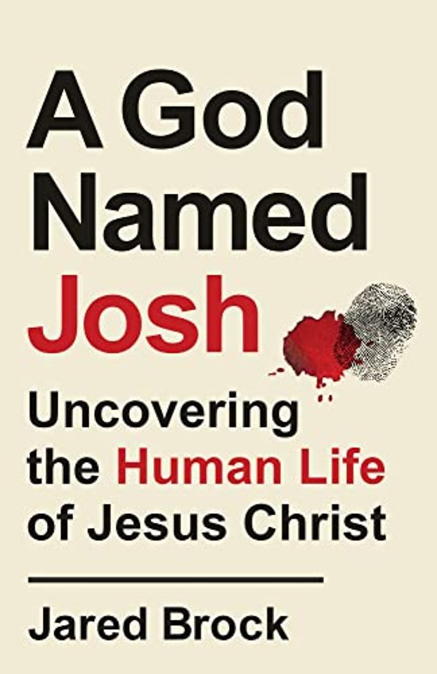 A God Named Josh - Uncovering the Human Life of Jesus Christ