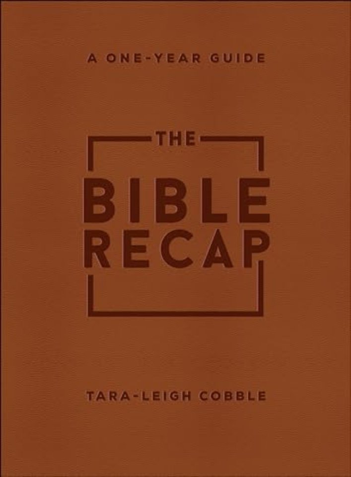 The Bible Recap – A One–Year Guide to Reading and Understanding the Entire Bible