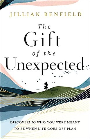 The Gift of the Unexpected – Discovering Who You Were Meant to Be When Life Goes Off Plan