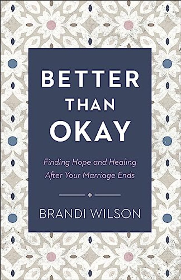 Better Than Okay – Finding Hope and Healing After Your Marriage Ends