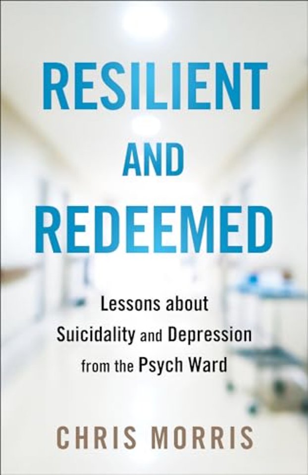 Resilient and Redeemed – Lessons about Suicidality and Depression from the Psych Ward