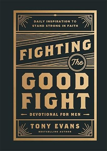 Fighting the Good Fight Devotional for Men – Daily Inspiration to Stand Strong in Faith