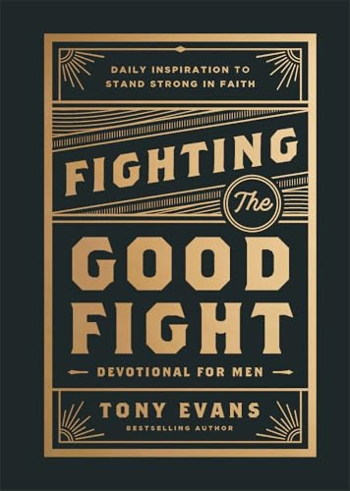 Fighting the Good Fight Devotional for Men – Daily Inspiration to Stand Strong in Faith