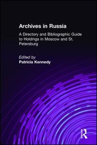 Archives in Russia: A Directory and Bibliographic Guide to Holdings in Moscow and St.Petersburg